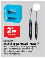 WORKZONE  299  Det  WORKZONE  ACCESSOIRES MAGNÉTIQUES O Assortiment d'articles magnétiques, idéal pour le travail de précision, dans des zones étroites et avec des petites pièces. 