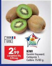 ORIGINE  FRANCE  2,99  La bad 750 plek  FRUITS LECAMER  KIWI Variété Hayward. Catégorie 1. Calibre 75/80 g. 