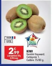 origine  france  2,99  la bad 750 plek  fruits lecamer  kiwi variété hayward. catégorie 1. calibre 75/80 g. 