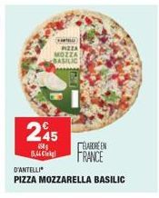 PIZZA  MOZZA BASILIC  245  USA (5.44 lek  ELABORE EN  FRANCE  D'ANTELLI  PIZZA MOZZARELLA BASILIC 