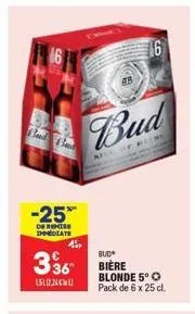 bad bad  -25%  de remise immediate  4.  bud  336 bière  15122  bud  of pers  blonde 5° o pack de 6 x 25 cl. 