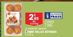 285  200 14.25€  ELABOREN FRANCE  AU RAYON FRAIS  LA CUISINE DES SAVEURS  4 MINI TIELLES SÉTOISES 8x 25 g. 