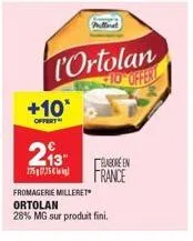 +10*  offert  portolan 10 offert  213 en  1757  france  fromagerie milleret ortolan  28% mg sur produit fini. 