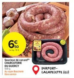 50 Leig: DC  Saucisse de canard CHARCUTERIE DU QUERCY 500 g  Au rayon Boucherie libre-service  DURFORT-LACAPELETTE (82) 