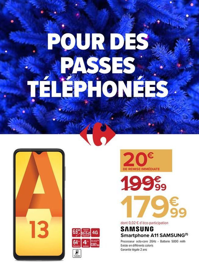 POUR DES PASSES TÉLÉPHONÉES  A  13  6.6%  Appe  50.5-2 4G  algunes  64 4-AS  0367  Mémoire de  Q  20€  DE REMISE IMMÉDIATE  199⁹9  179⁹9  dont 0,02 € d'éco-participation SAMSUNG Smartphone A11 SAMSUNG