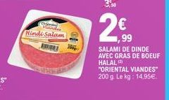 Orenda Manda  Hindi Salam  €  ,99  SALAMI DE DINDE  AVEC GRAS DE BOEUF HALAL (2)  "ORIENTAL VIANDES" 200 g. Le kg: 14,95€. 