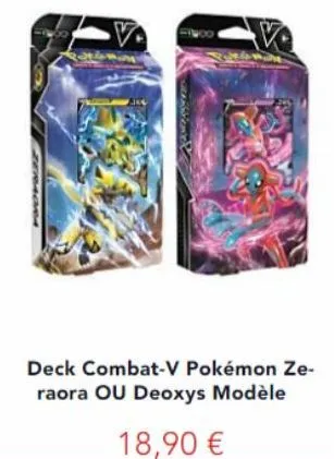 deck combat-v pokémon ze-raora ou deoxys modèle  18,90 € 