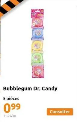 bubblegum dr. candy  5 pièces  099  11.00/ka  consulter  