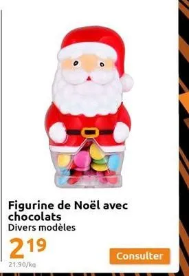 219  21.90/kg  figurine de noël avec chocolats divers modèles  consulter 