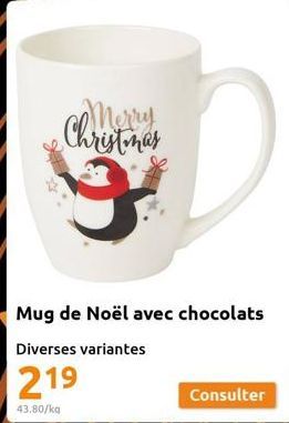 X  Christinas  9  Mug de Noël avec chocolats  Diverses variantes  219  43.80/kg  Consulter 