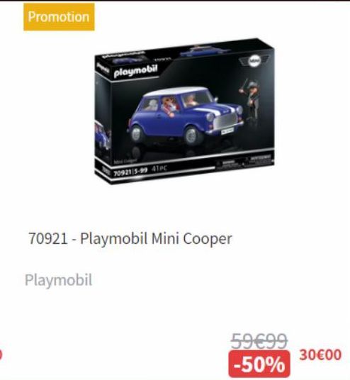 Promotion  playmobil  70921/5-99 41PC  70921 - Playmobil Mini Cooper  Playmobil  59€99  -50%  30€00 