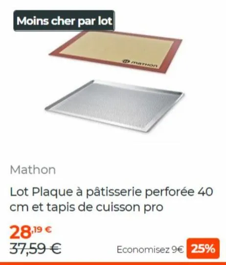 moins cher par lot  mathon  28,19 € 37,59 €  mathon  lot plaque à pâtisserie perforée 40 cm et tapis de cuisson pro  economisez 9€ 25% 