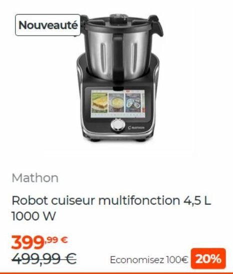 Nouveauté  Mathon  Robot cuiseur multifonction 4,5 L 1000 W  399,99 €  499,99 €  Economisez 100€ 20% 