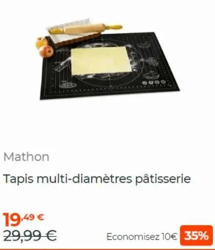 19,49 €  29,99 €  mathon  tapis multi-diamètres pâtisserie  economisez 10€ 35% 