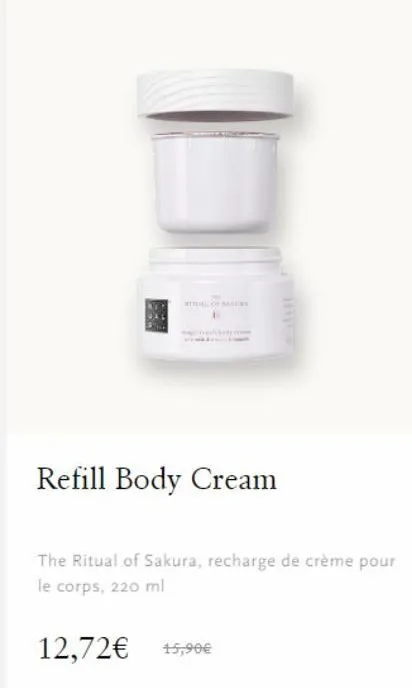 refill body cream  the ritual of sakura, recharge de crème pour le corps, 220 ml  12,72€ 15,90€ 