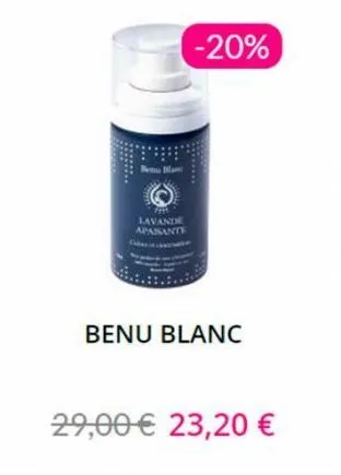 lavande apanante  -20%  benu blanc  29,00 € 23,20 € 