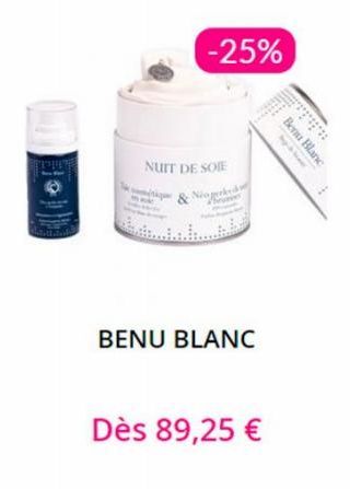 -25%  NUIT DE SOIE  Neogerked  BENU BLANC  Dès 89,25 €  11.1.  Blanc 