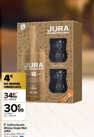 4€  DE REMISE  IMMÉDIATE  3499  Le L: 49,99 €  30%  Le coffret LeL:4427€  THE FILE OF ANY.  JURA  SINALE MALT SEATER WHIST  10- Coffret Scotch Whisky Single Malt JURA  10 ans of age, 40% vol.  70 d 2 