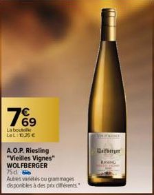 7%9  69  La bout LeL: 10,25 €  A.O.P. Riesling "Vieilles Vignes" WOLFBERGER 75 cl  Autres vadétés ou grammages disponibles à des prix différents.  ALFACE  Wolfberger  RUNNING 