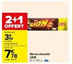 2+1  offert  vendu sou  399  le pack lekg:8.42€ les 3 pour  198  lekg: 5.61€  lion  barres chocolat lion par 11,462 g  a 