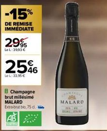 -15%  DE REMISE IMMÉDIATE  2.995  Le L: 39,93 €  2546  LeL: 33.95 €  B Champagne brut millésime MALARD Extra-brut bio, 75 d.  BIG  MALARD  -2014 1 ROLLIN 