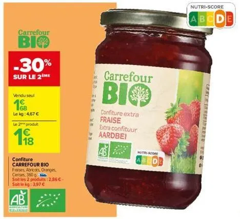 vendu seul  68  le kg: 4,67 €  le 2 produit  €  carrefour  bio  118  -30%  sur le 2ème  confiture carrefour bio  ab  agriculture erlorians  fraises, abricots, oranges, cerises, 360 g  soit les 2 produ