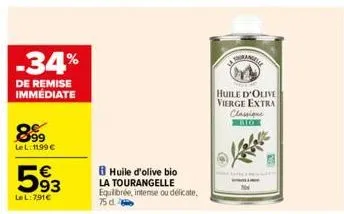 -34%  de remise immédiate  899  lel: 11,99€  593  lel: 791€  huile d'olive bio la tourangelle equilibrée, intense ou délicate,  75 d  auranga  huile d'olive vierge extra classique com 