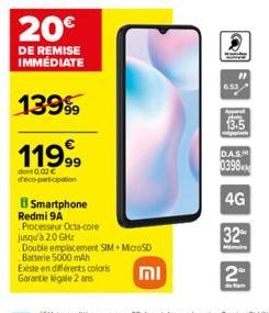 119.99  dont 0.02 € d'éco-participation  Smartphone  Redmi 9A  Existe en différents coloris  Garantie légale 2 ans  Processeur Octa-core  jusqu'à 2.0 GHz  Double emplacement SIM+ MicroSD Batterie 5000