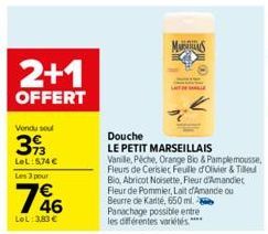 2+1  OFFERT  Vendu sou  393  LeL:5,74 €  Les 3 pour  46  LeL: 3,83 €  MUS  Douche  LE PETIT MARSEILLAIS Vanille, Péche, Orange Bio & Pamplemousse, Fleurs de Cerisiet, Feuille d'Olivier & Tille Bio, Ab