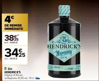 4€  de remise immédiate  3825  le l: 5464 €  34,95  le l:48,93 €  8 gin hendrick's original, 41,4% vol, ou neptunia, 43,4% vol, 70 d.  hendrick's  neptunia  gin 