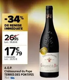 -34%  de remise immédiate  26%  le l:35,93€  17%9  la bouteille lol: 23,72 €  a.o.p.  châteauneuf du pape terres des pontifes 75 dl  turs des pon  cuneuf-d  