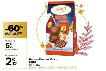 -60%  sur le 2  vendu sou  599  lokg: 40,00 €  le 2 produit  62  2912  lindl teddy  ours en chocolat crispy  lindt  cour cereales antis  130 g  soit les 2 produits :7,41 €-soit le kg: 28,50 €  chocola