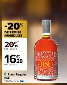 -20%  DE REMISE IMMÉDIATE  20%  LeL:29,07 €  1628  LeL: 23,26 €  8 Rhum Ragtime HSE  40% vol., 70 d.  ATION  HISTOLE  HSE  Sagting  T 