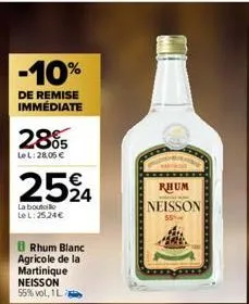 -10%  de remise immédiate  2805  lel: 28,06 €  2524  la bouti lel: 25.24€  rhum blanc agricole de la martinique neisson 55% vol, 1l  rhum  neisson 55% 