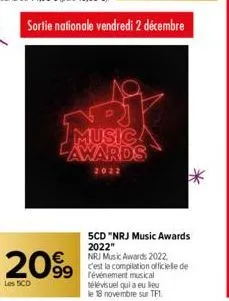 sortie nationale vendredi 2 décembre  music lawards  2022  2099  les scd  5cd "nrj music awards 2022"  nrj music awards 2022,  c'est la compilation officielle de révénement musical télévisuel qui a eu