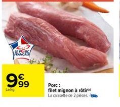 HEANAS  999  €  Lokg  Porc:  filet mignon à rôtir La caissette de 2 pièces 