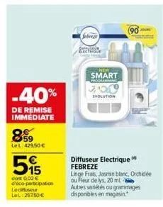 -40%  de remise immédiate  899  le l: 429,50€  515  dont 0,02 € d'éco-participation le diffuseur lol:25750 €  febrezs pirtystu electrique  smart  progra  evolution  diffuseur electrique febreze  linge