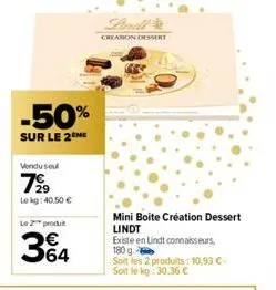 -50%  sur le 2 me  vendu seul  7⁹⁹9  lekg: 40.50 €  le 2 produ  364  lindt  creason dessert  mini boite création dessert  lindt existe en lindt connaisseurs, 180 g.  soit les 2 produits: 10,93 c-soit 