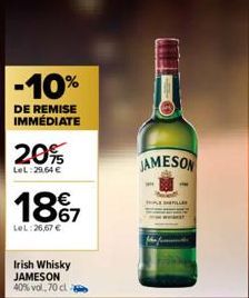 -10%  DE REMISE  IMMÉDIATE  20%  LeL:29.64 €  1867  LeL:26,67 €  Irish Whisky JAMESON 40% vol, 70 cl  JAMESON  LE MEILLER 