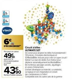 vtech  6€  d'économies  prix payé en caisse  49%  dont 0,07 €  déco-participation le circuit soit  43%  remise foté déduite  circuit à billes-ultimate set  un canon pour projeter les billes horizontal