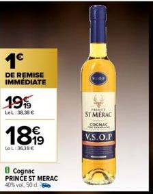 1€  DE REMISE IMMÉDIATE  19%  LeL:38,38 €  1899  Le L:36,38 €  Cognac PRINCE ST MERAC 40% vol., 50 d.  PRINCE  ST MERAC  COGNAC  V.S.O.P 