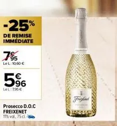 -25%  de remise immédiate  7⁹5  le l: 10,60 €  5%  €  lel: 795 €  prosecco d.o.c freixenet  11% vol. 75 cl  fred 