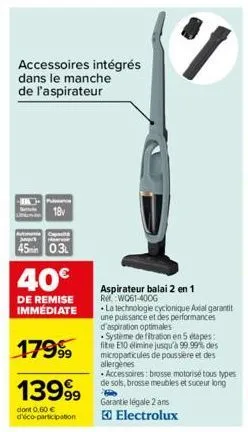 accessoires intégrés dans le manche de l'aspirateur  c  18v  man  45min 0.3  40€  de remise immédiate  17999  13999⁹  dont 0,60 € d'éco-participation  aspirateur balai 2 en 1 rwo61-400g  la technologi