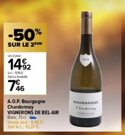 -50%  SUR LE 2 ME  Les 2 pour  1492  LeL: 9,95€ Sat La bouteille  746  A.O.P. Bourgogne  Chardonnay  VIGNERONS DE BEL-AIR  Blanc, 75 cl  Vendu seul :9.95 €. Soit le L: 13,27 €  2030  BOURGOGNE  Chardi