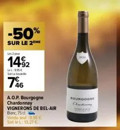 -50%  sur le 2 me  les 2 pour  1492  lel: 9,95€ sat la bouteille  746  a.o.p. bourgogne  chardonnay  vignerons de bel-air  blanc, 75 cl  vendu seul :9.95 €. soit le l: 13,27 €  2030  bourgogne  chardi