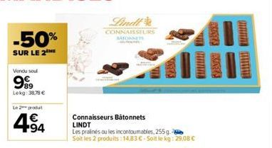 -50%  SUR LE 2  Vendu soul  999  Lekg: 38,78 €  Le 2 produt  €  494  Lindt  CONNAISSEURS  BAYONNET  Connaisseurs Bâtonnets  LINDT  Les pralinés ou les incontoumables, 255g.  Soit les 2 produits: 14,83