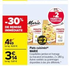 4  Lekg: 8.02 €  314  Lekg: 5.61€  -30% Marie  DE REMISE IMMÉDIATE  COQUILL  JAMBON  Lot  de  Staub  +2  VIGNETTES cons  Plats cuisinés  MARIE Coquillettes jambon et fromage ou macaroni et boulettes, 