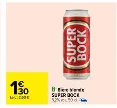 190  lel: 2.60€  b bière blonde super bock 5,2% vol. 50cl -  super  bock 