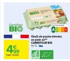 Carrefour  BIO  4.9⁹  1€  L'oeuf: 0,33€  Oeufs de poules élevées en plein air CARREFOUR BIO Par 15.  AB  King  NUTRI-SCORE 