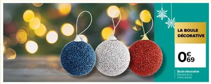 la boule décorative  69  boule décorative diamètre 8 cm,  colors assortis 